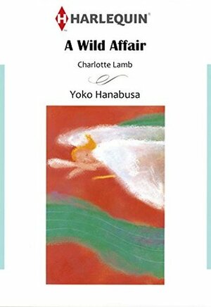A Wild Affair by Yōko Hanabusa, Charlotte Lamb