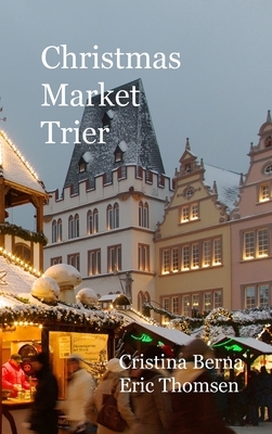 Christmas Market Trier: Hardcover by Cristina Berna, Eric Thomsen