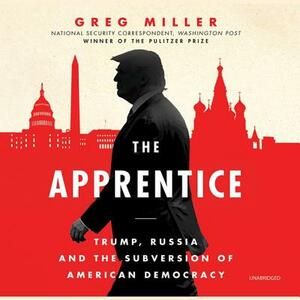 The Apprentice: Trump, Russia, and the Subversion of American Democracy by 