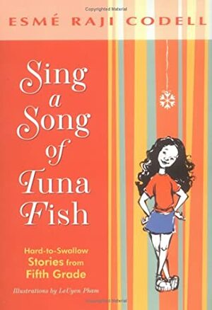 Sing a Song of Tuna Fish: Hard-To-Swallow Stories from Fifth Grade by Esmé Raji Codell, LeUyen Pham