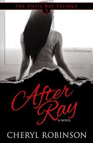 After Ray: Book 3 of the Until Ray trilogy by Cheryl Robinson
