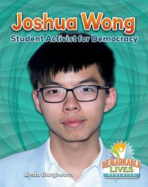 Joshua Wong: Student Activist for Democracy by Linda Barghoorn