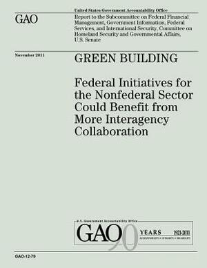 Green Building: Federal Initiatives for the Nonfederal Sector Could Benefit from More Interagency Collaboration by U. S. Government Accountability Office