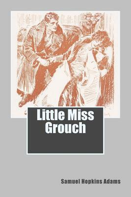 Little Miss Grouch by Samuel Hopkins Adams