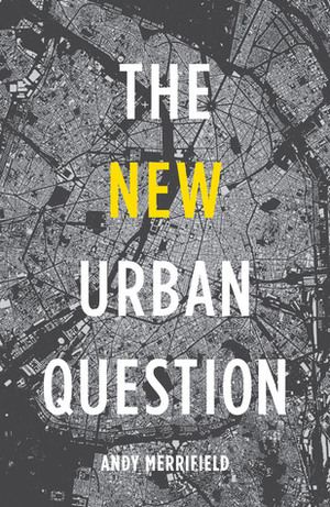 The New Urban Question by Andy Merrifield
