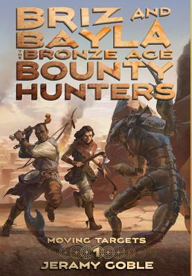 Briz and Bayla: The Bronze Age Bounty Hunters by Jeramy Goble