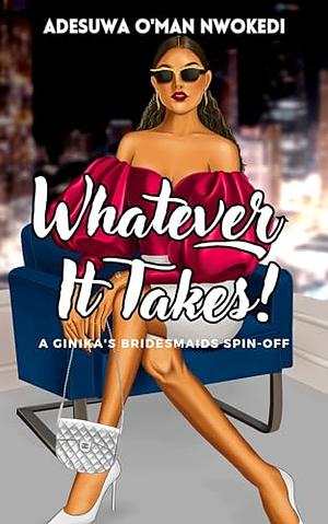 Whatever It Takes - a Ginika's Bridesmaids Spin-Off by Adesuwa O'man Nwokedi