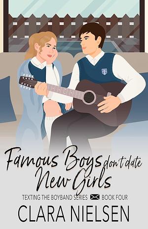 Famous Boys Don't Date New Girls by Clara Nielsen, Clara Nielsen