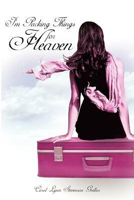 I'm Packing Things for Heaven by Carol Lynn Stevenson Grellas