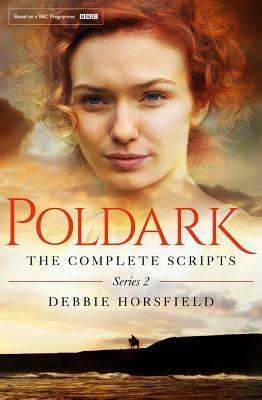 Poldark: The Complete Scripts, Series 2 by Debbie Horsfield