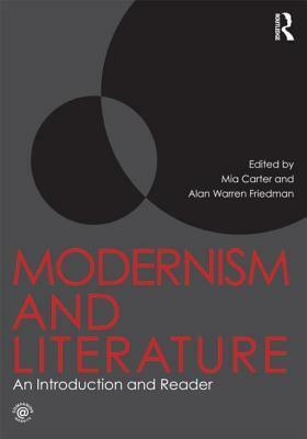 Modernism and Literature: An Introduction and Reader by Alan Friedman, Mia Carter