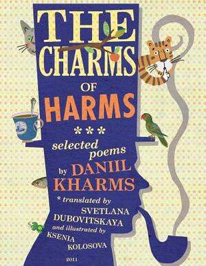 The Charms of Harms: Selected Poems by Daniil Kharms by 