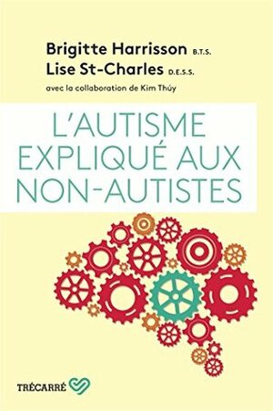 L'Autisme expliqué aux non-autistes by Brigitte Harrisson, Lise St-Charles