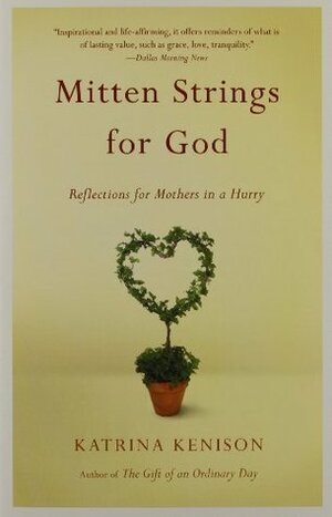 Mitten Strings for God: Reflectionsfor Mothers in a Hurry by Katrina Kenison, Melanie Marder Parks