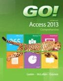 GO! with Microsoft Access 2013 Comprehensive by Carolyn McLellan, Nancy Graviett, Shelley Gaskin