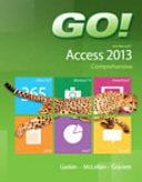 GO! with Microsoft Access 2013 Comprehensive by Shelley Gaskin, Carolyn McLellan, Nancy Graviett