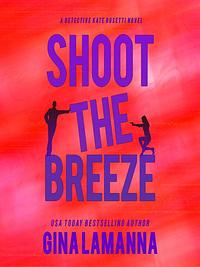 Shoot the Breeze by Gina LaManna