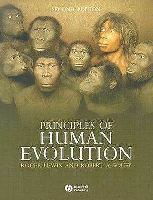 Principles of Human Evolution by Robert A. Foley, Roger Lewin