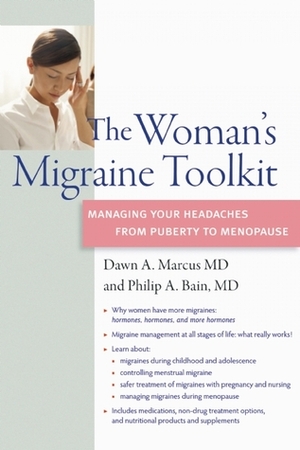 The Woman's Migraine Toolkit: Managing Your Headaches from Puberty to Menopause by Philip Bain, Dawn A. Marcus