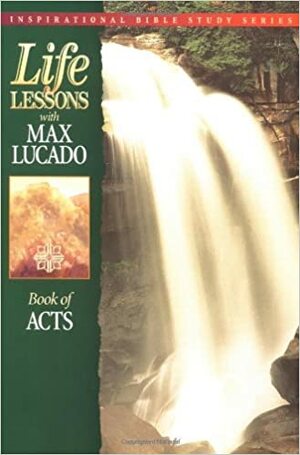 Life Lessons with Max Lucado: Book Of Acts by Max Lucado