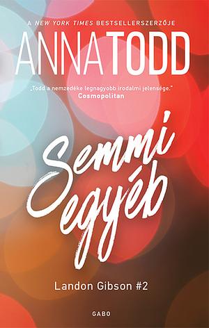 Semmi ​egyéb by Anna Todd