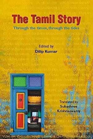 THE TAMIL STORY: THROUGH THE TIMES, THROUGH THE TIDES by Subashree Krishnaswamy, Dilip Kumar