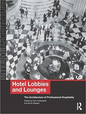 Hotel Lobbies and Lounges: The Architecture of Professional Hospitality by Anne Massey, Tom Avermaete