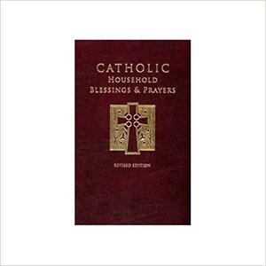Catholic Household Blessings & Prayers by United States Conference of Catholic Bishops