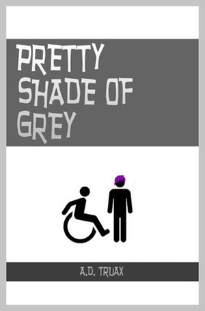 Pretty Shade of Grey by A.D. Truax