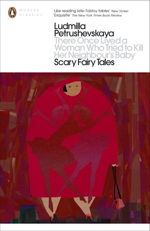 There Once Lived a Woman Who Tried to Kill Her Neighbour's Baby: Scary Fairy Tales by Ludmilla Petrushevskaya