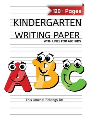 Kindergarten Writing Paper With Lines For ABC Kids: 120 Blank Handwriting Practice Paper with Dotted Lines - Kindergarten Workbook by Katherine Miller