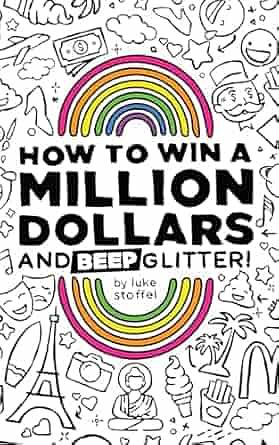 How To Win a Million Dollars and BEEP Glitter! by Luke Stoffel