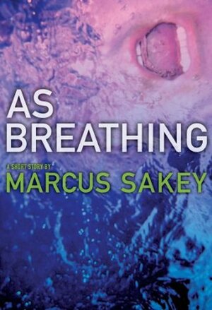 As Breathing by Marcus Sakey