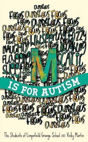 M is for Autism by The Students of Limpsfield Grange School by Limpsfield Grange School, Limpsfield Grange School