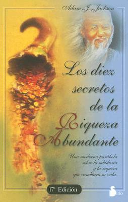 Los Diez Secretos de la Riqueza Abundante = The Secrets of Abundant Wealth by Adam J. Jackson