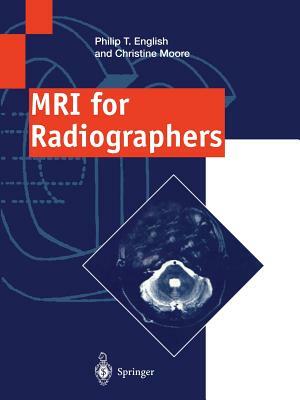 MRI for Radiographers by Christine Moore, Philip T. English