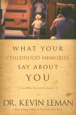 What Your Childhood Memories Say about You . . . and What You Can Do about It by Kevin Leman