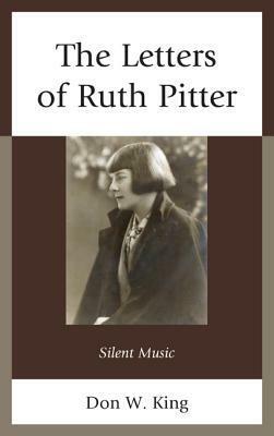 The Letters of Ruth Pitter: Silent Music by Don W. King