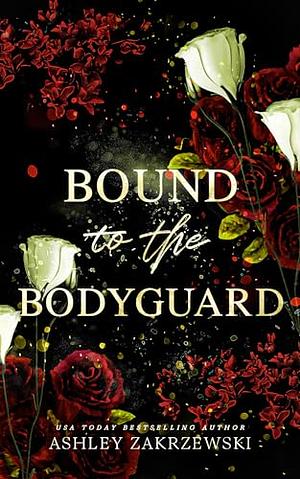 Bound to the Bodyguard by Ashley Zakrzewski