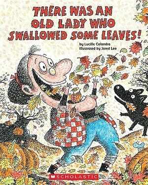 There Was an Old Lady Who Swallowed Some Leaves! by Lucille Colandro