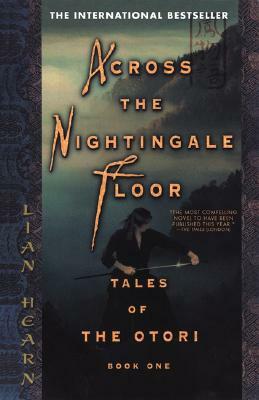 Across the Nightingale Floor: Tales of the Otori Book One by Lian Hearn