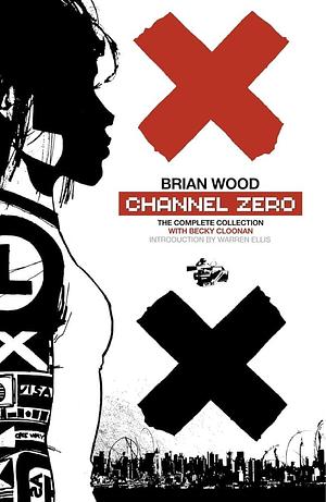 Channel Zero: The Complete Collection by Brian Wood, Becky Cloonan