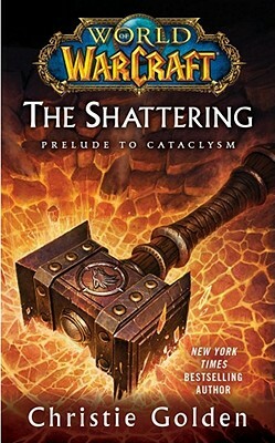 The Shattering: Prelude to Cataclysm by Christie Golden