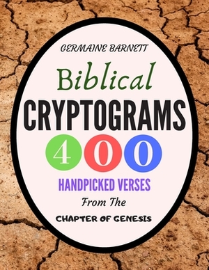 Biblical Cryptograms: 400 Handpicked Verses From The Chapter Of Genesis by Germaine Barnett