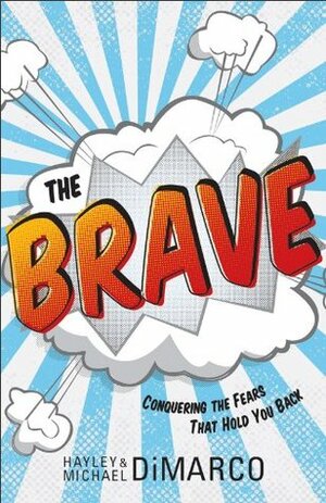 The Brave: Conquering the Fears That Hold You Back by Hayley DiMarco, Michael DiMarco