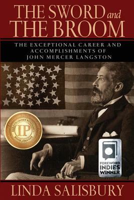 The Sword and the Broom: The Exceptional Career and Accomplishments of John Mercer Langston by Linda G. Salisbury