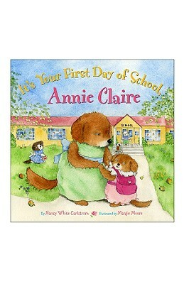 It's Your First Day of School, Annie Claire by Nancy Carlstrom