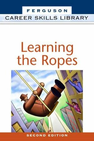 Learning the Ropes by Facts on File Inc.