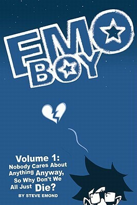 Emo Boy Volume 1: Nobody Cares about Anything Anyway, So Why Don't We All Just Die? by Stephen Emond