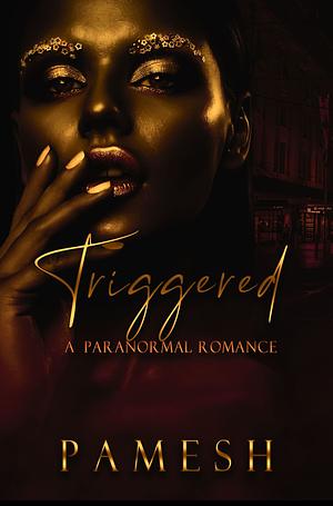 Triggered: A Paranormal Romance by Pamesh